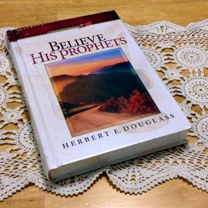 Believe His Prophets Herbert E. Douglass